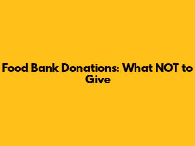 Food Bank Donations: What NOT to Give