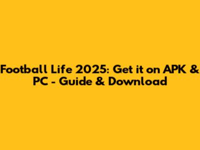 Football Life 2025: Get it on APK & PC - Guide & Download