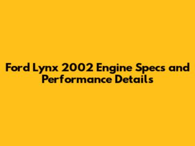 Ford Lynx 2002 Engine Specs and Performance Details