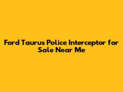 Ford Taurus Police Interceptor for Sale Near Me