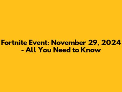 Fortnite Event: November 29, 2024 - All You Need to Know