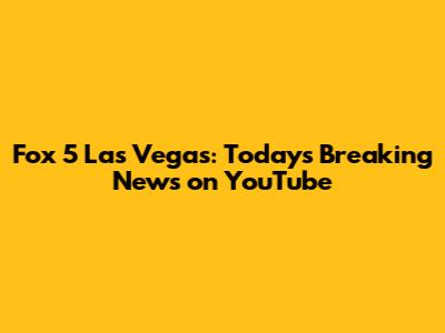 Fox 5 Las Vegas: Today's Breaking News on YouTube
