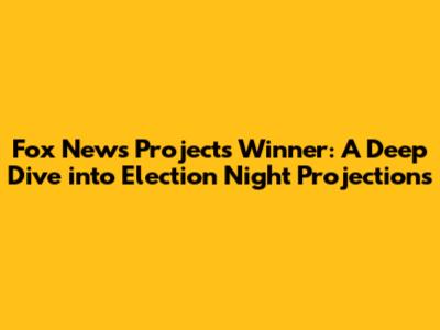 Fox News Projects Winner: A Deep Dive into Election Night Projections