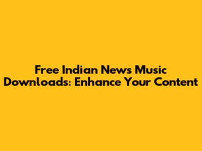 Free Indian News Music Downloads: Enhance Your Content