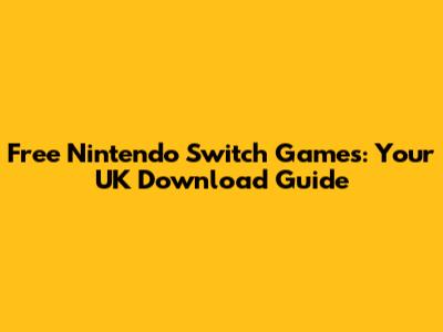 Free Nintendo Switch Games: Your UK Download Guide