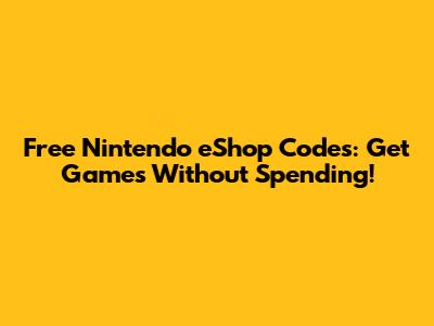 Free Nintendo eShop Codes: Get Games Without Spending!