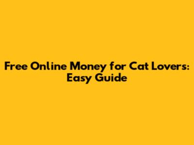 Free Online Money for Cat Lovers: Easy Guide
