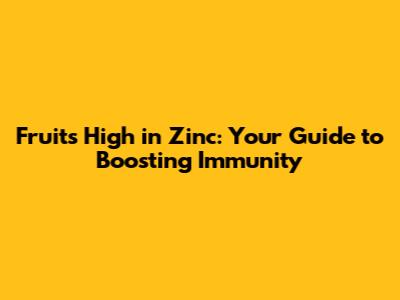 Fruits High in Zinc: Your Guide to Boosting Immunity