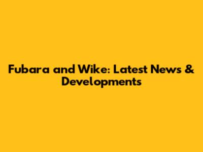 Fubara and Wike: Latest News & Developments