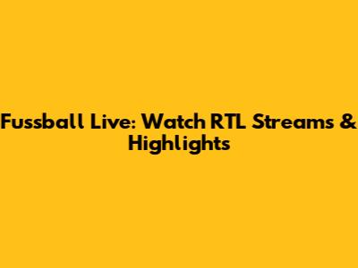Fussball Live: Watch RTL Streams & Highlights