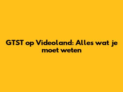 GTST op Videoland: Alles wat je moet weten