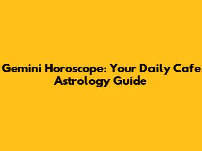 Gemini Horoscope: Your Daily Cafe Astrology Guide