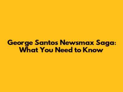 George Santos' Newsmax Saga: What You Need to Know