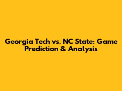 Georgia Tech vs. NC State: Game Prediction & Analysis