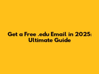 Get a Free .edu Email in 2025: Ultimate Guide