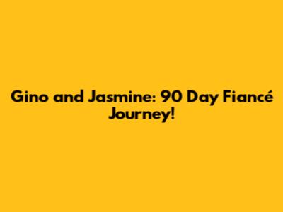 Gino and Jasmine: 90 Day Fiancé Journey!