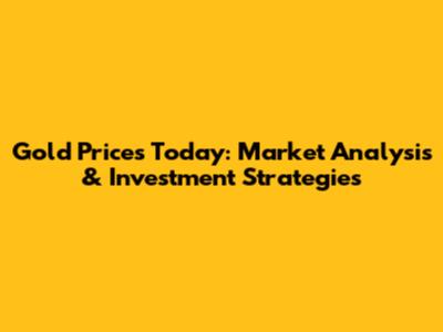 Gold Prices Today: Market Analysis & Investment Strategies