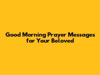 Good Morning Prayer Messages for Your Beloved