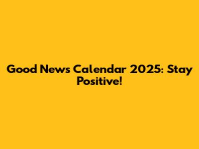 Good News Calendar 2025: Stay Positive!