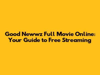 Good Newwz Full Movie Online: Your Guide to Free Streaming