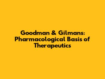 Goodman & Gilman's: Pharmacological Basis of Therapeutics