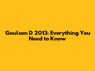 Goulson D 2013: Everything You Need to Know