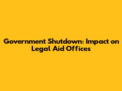 Government Shutdown: Impact on Legal Aid Offices