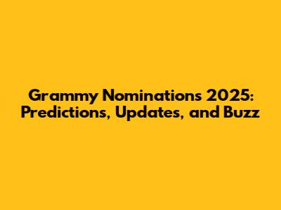 Grammy Nominations 2025: Predictions, Updates, and Buzz