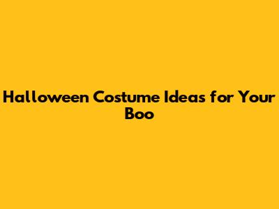 Halloween Costume Ideas for Your Boo