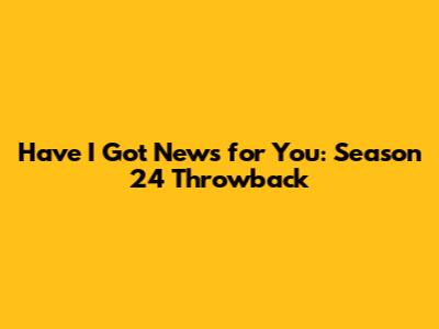 Have I Got News for You: Season 24 Throwback