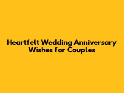 Heartfelt Wedding Anniversary Wishes for Couples