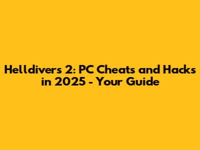 Helldivers 2: PC Cheats and Hacks in 2025 - Your Guide