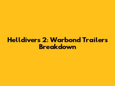 Helldivers 2: Warbond Trailers Breakdown