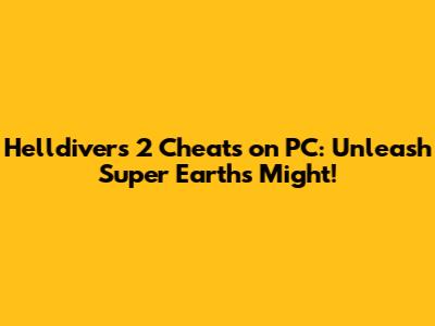Helldivers 2 Cheats on PC: Unleash Super Earth's Might!