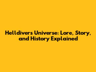Helldivers Universe: Lore, Story, and History Explained