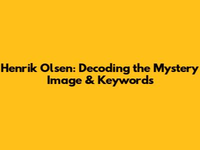 Henrik Olsen: Decoding the Mystery Image & Keywords