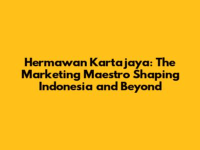 Hermawan Kartajaya: The Marketing Maestro Shaping Indonesia and Beyond