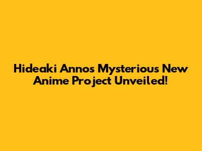 Hideaki Anno's Mysterious New Anime Project Unveiled!