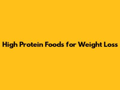 High Protein Foods for Weight Loss