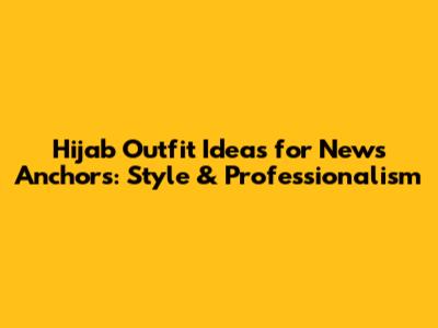 Hijab Outfit Ideas for News Anchors: Style & Professionalism