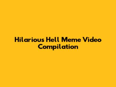 Hilarious Hell Meme Video Compilation