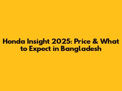 Honda Insight 2025: Price & What to Expect in Bangladesh