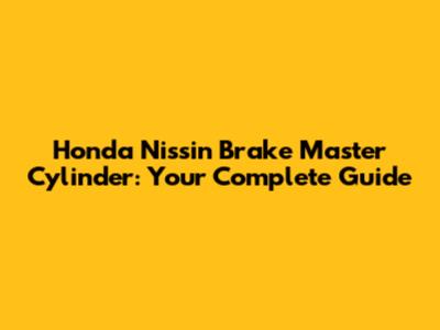 Honda Nissin Brake Master Cylinder: Your Complete Guide