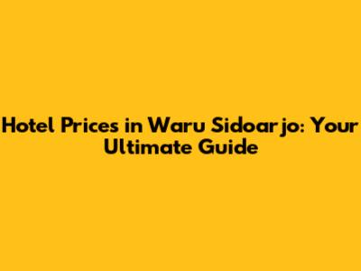 Hotel Prices in Waru Sidoarjo: Your Ultimate Guide