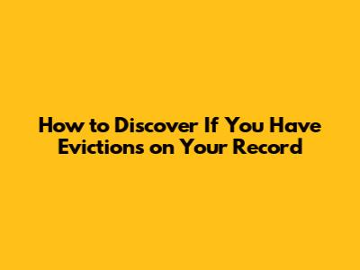 How to Discover If You Have Evictions on Your Record