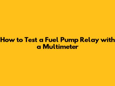 How to Test a Fuel Pump Relay with a Multimeter