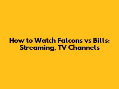 How to Watch Falcons vs Bills: Streaming, TV Channels