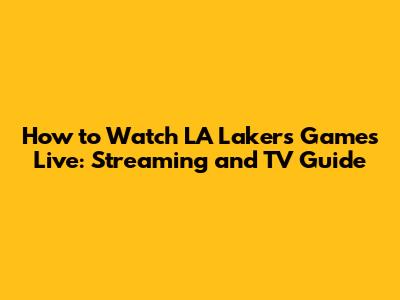 How to Watch LA Lakers Games Live: Streaming and TV Guide