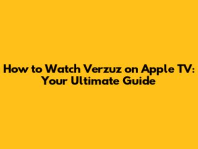 How to Watch Verzuz on Apple TV: Your Ultimate Guide