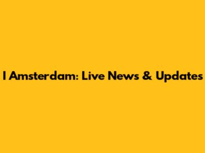I Amsterdam: Live News & Updates